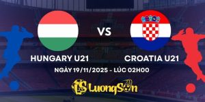 Hungary U21 Vs Croatia U21 Ngày 19/11/2025 Lúc 02h U21 EURO